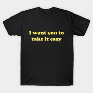 I Want You To Take It Easy Nacho Libre T-Shirt